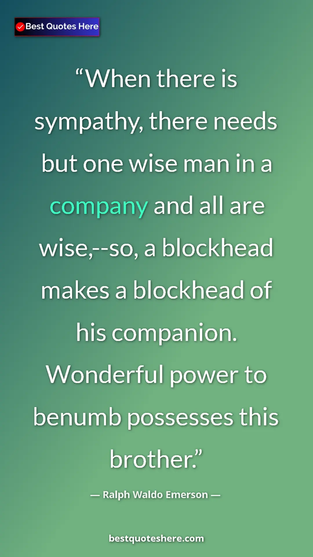 Ralph Waldo Emerson Quote Card: "When there is sympathy, there needs but one wise man in a..." Pinterest quote poster by Ralph Waldo Emerson: "When there is sympathy, there needs but one wise man in a..."