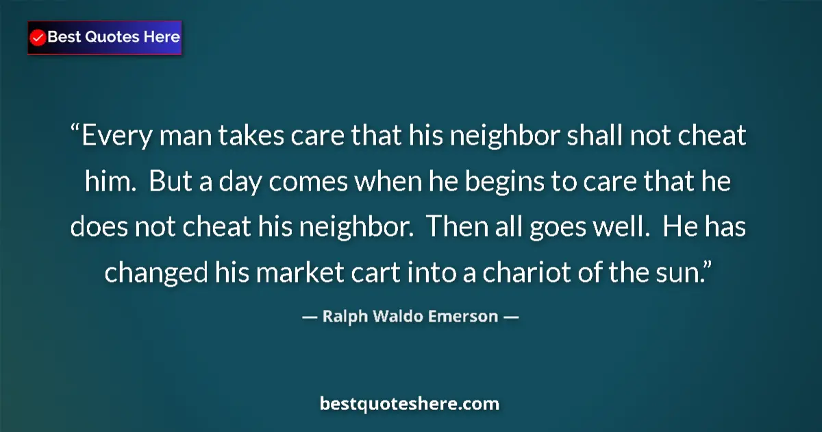 Ralph Waldo Emerson Quote: "Every man takes care that his neighbor shall not cheat him...." Ralph Waldo Emerson quote: "Every man takes care that his neighbor shall not cheat him...."