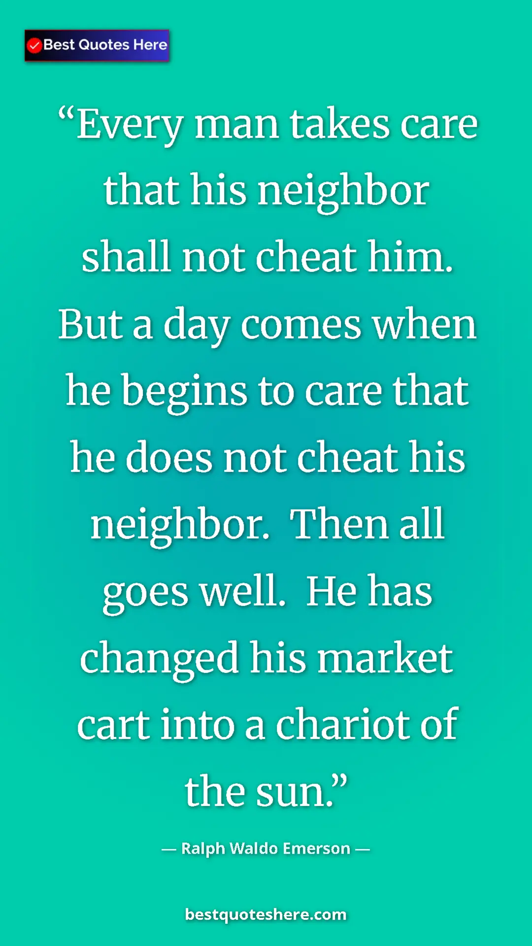 Ralph Waldo Emerson Quote Card: "Every man takes care that his neighbor shall not cheat him...." Pinterest quote poster by Ralph Waldo Emerson: "Every man takes care that his neighbor shall not cheat him...."