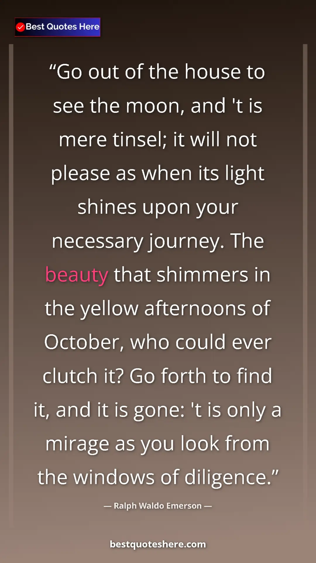 Ralph Waldo Emerson Quote Card: "Go out of the house to see the moon, and 't is mere tinsel;..." Pinterest quote poster by Ralph Waldo Emerson: "Go out of the house to see the moon, and 't is mere tinsel;..."