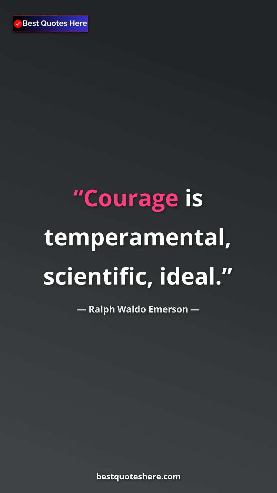 Ralph Waldo Emerson Quote Card: "Courage is temperamental, scientific, ideal." Pinterest quote poster by Ralph Waldo Emerson: "Courage is temperamental, scientific, ideal."