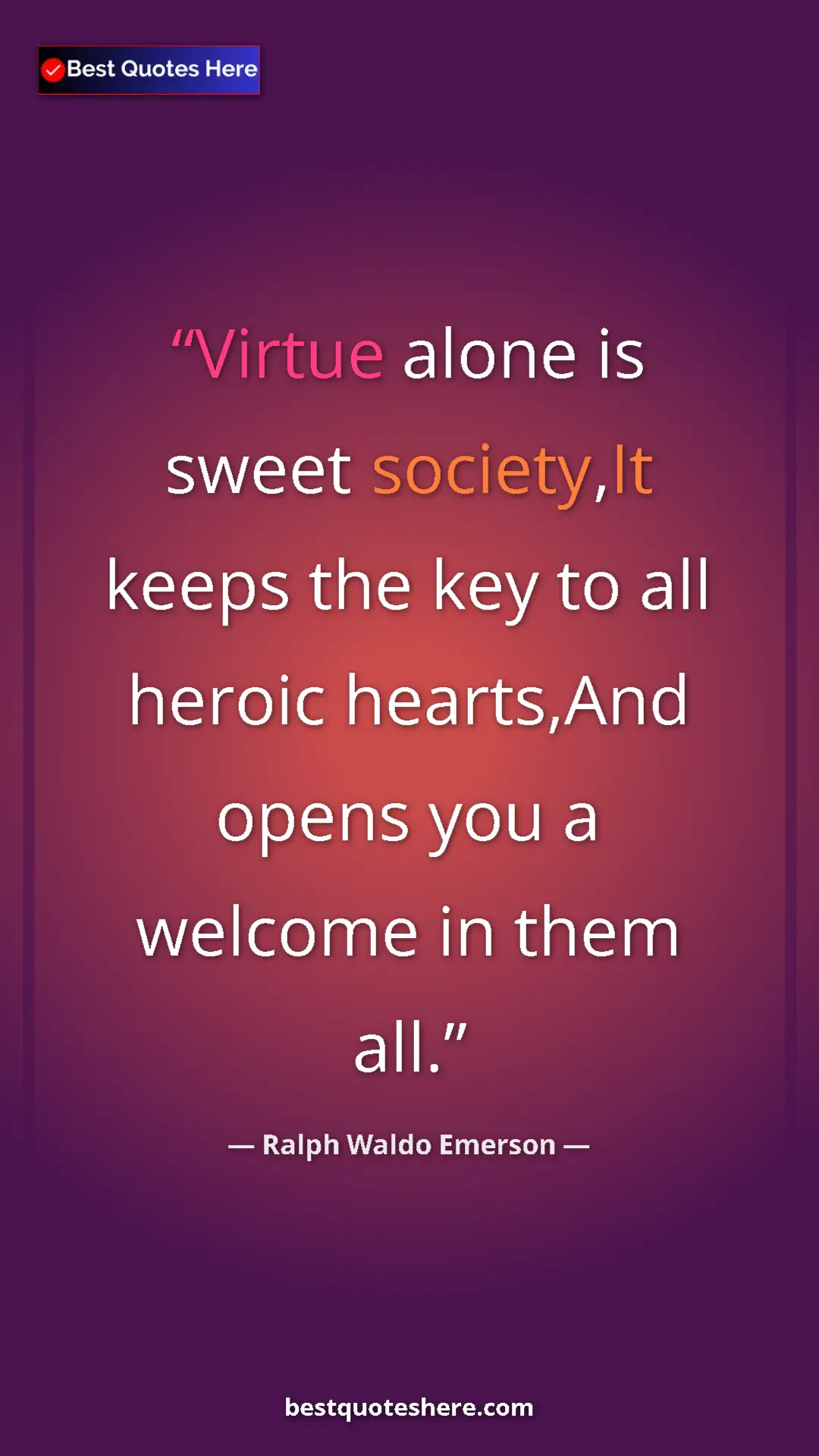 Ralph Waldo Emerson Quote Card: "Virtue alone is sweet society,It keeps the key to all..." Pinterest quote poster by Ralph Waldo Emerson: "Virtue alone is sweet society,It keeps the key to all..."