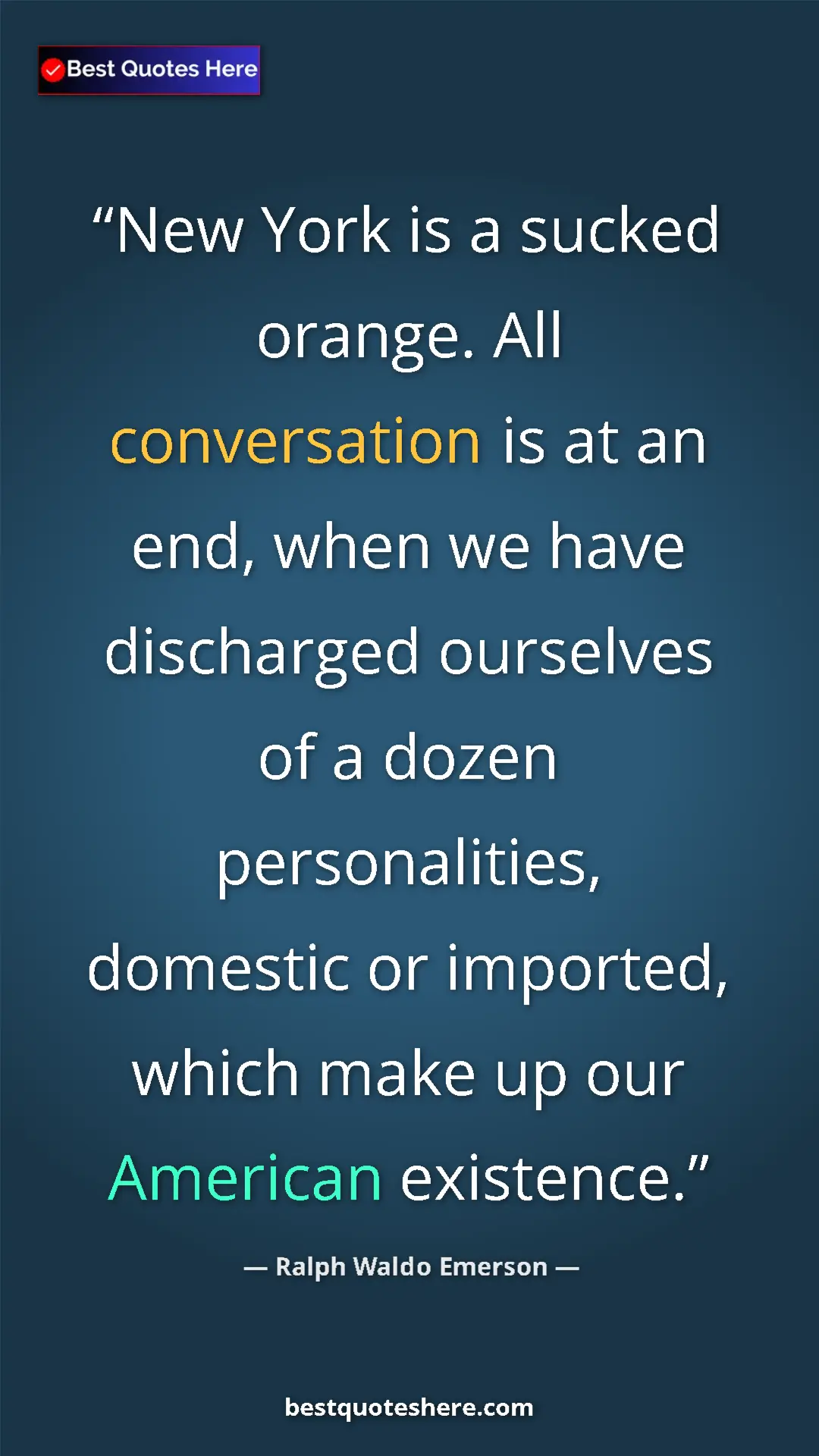 Ralph Waldo Emerson Quote Card: "New York is a sucked orange. All conversation is at an end,..." Pinterest quote poster by Ralph Waldo Emerson: "New York is a sucked orange. All conversation is at an end,..."