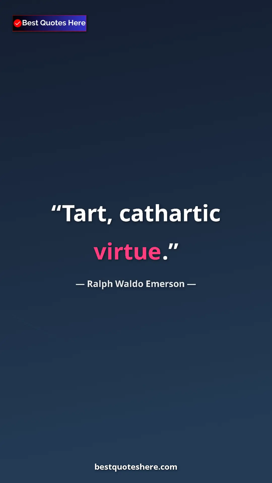 Ralph Waldo Emerson Quote Card: "Tart, cathartic virtue." Pinterest quote poster by Ralph Waldo Emerson: "Tart, cathartic virtue."