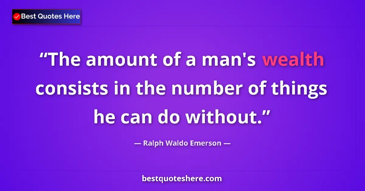 Quote by Ralph Waldo Emerson: The amount of a man's wealth consists in the numbe