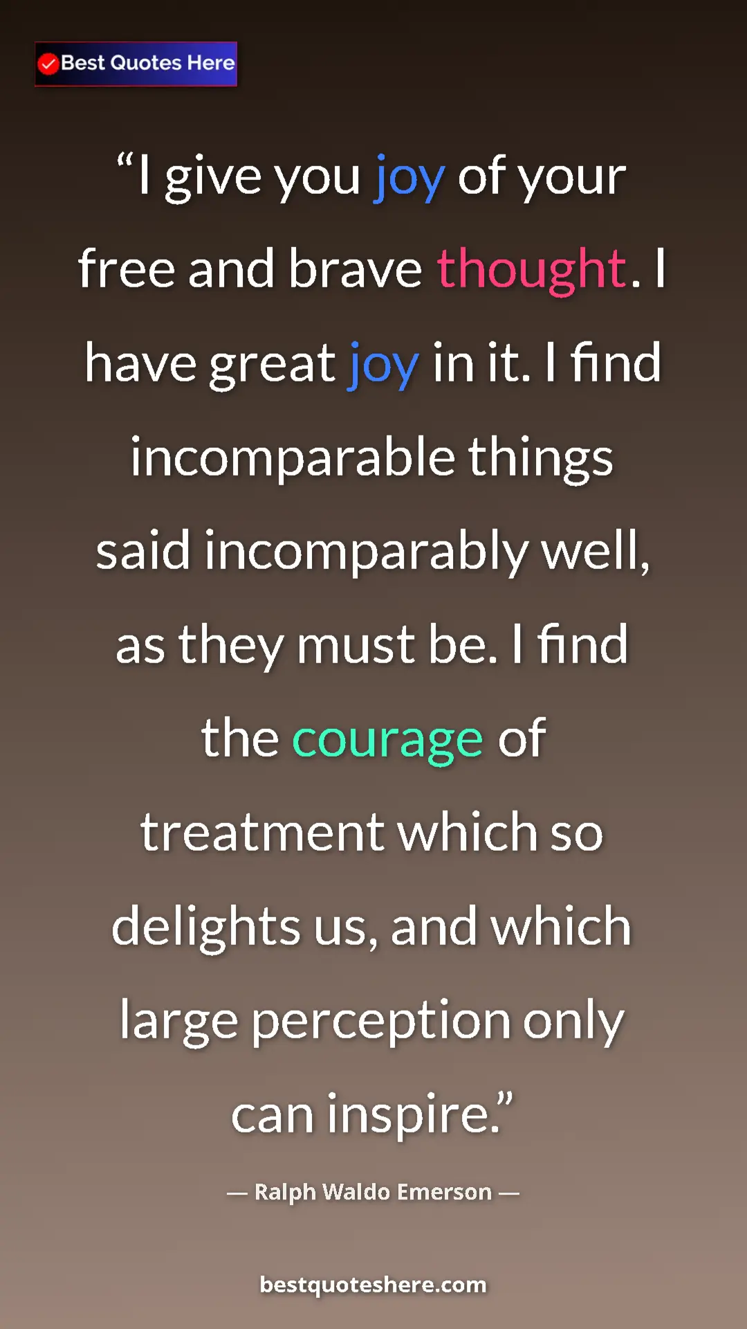 Ralph Waldo Emerson Quote Card: "I give you joy of your free and brave thought. I have great..." Pinterest quote poster by Ralph Waldo Emerson: "I give you joy of your free and brave thought. I have great..."