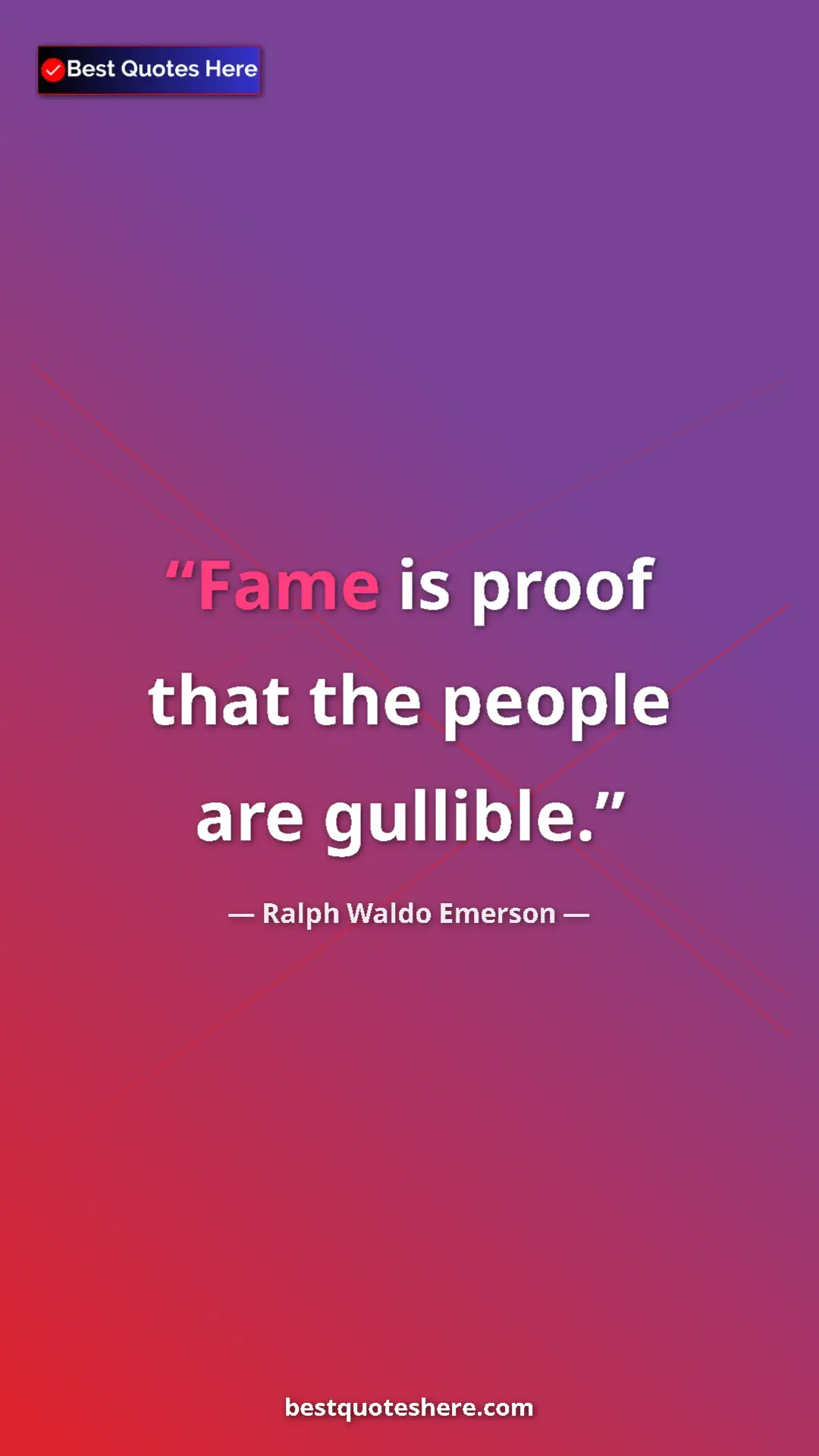 Ralph Waldo Emerson Quote Card: "Fame is proof that the people are gullible." Pinterest quote poster by Ralph Waldo Emerson: "Fame is proof that the people are gullible."