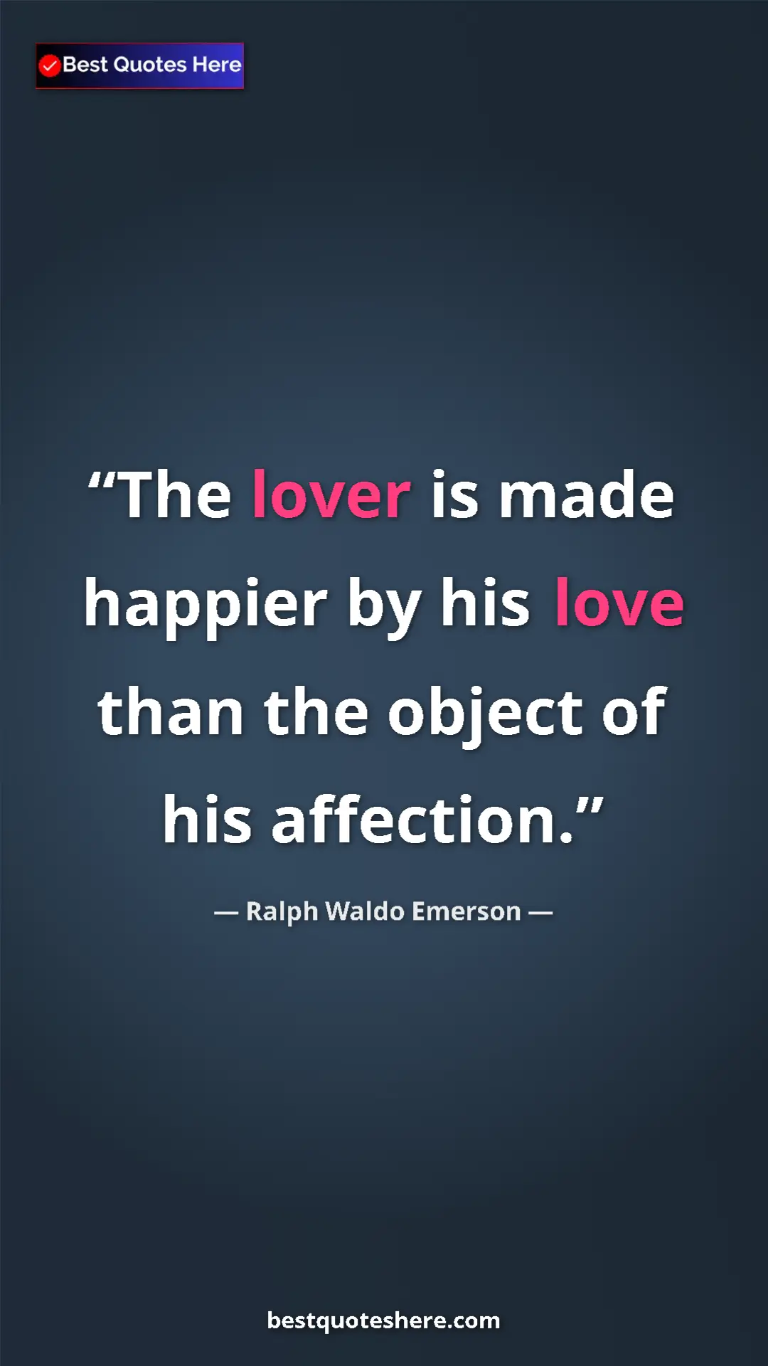 Ralph Waldo Emerson Quote Card: "The lover is made happier by his love than the object of..." Pinterest quote poster by Ralph Waldo Emerson: "The lover is made happier by his love than the object of..."