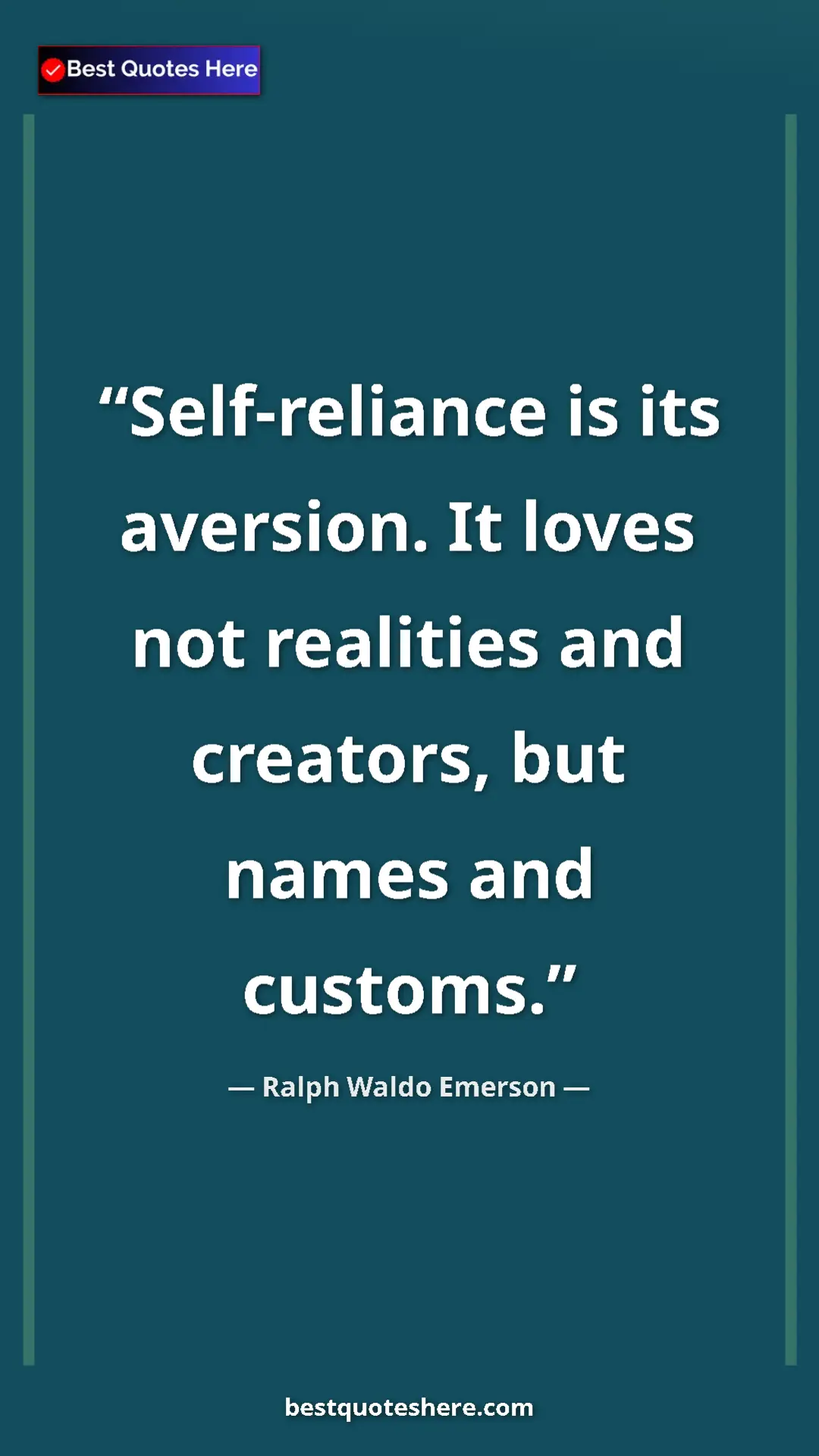 Ralph Waldo Emerson Quote Card: "Self-reliance is its aversion. It loves not realities and..." Pinterest quote poster by Ralph Waldo Emerson: "Self-reliance is its aversion. It loves not realities and..."