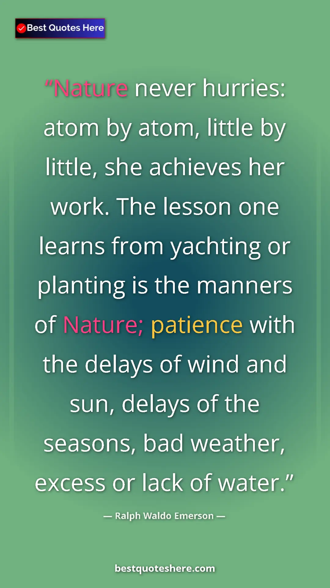 Ralph Waldo Emerson Quote Card: "Nature never hurries: atom by atom, little by little, she..." Pinterest quote poster by Ralph Waldo Emerson: "Nature never hurries: atom by atom, little by little, she..."