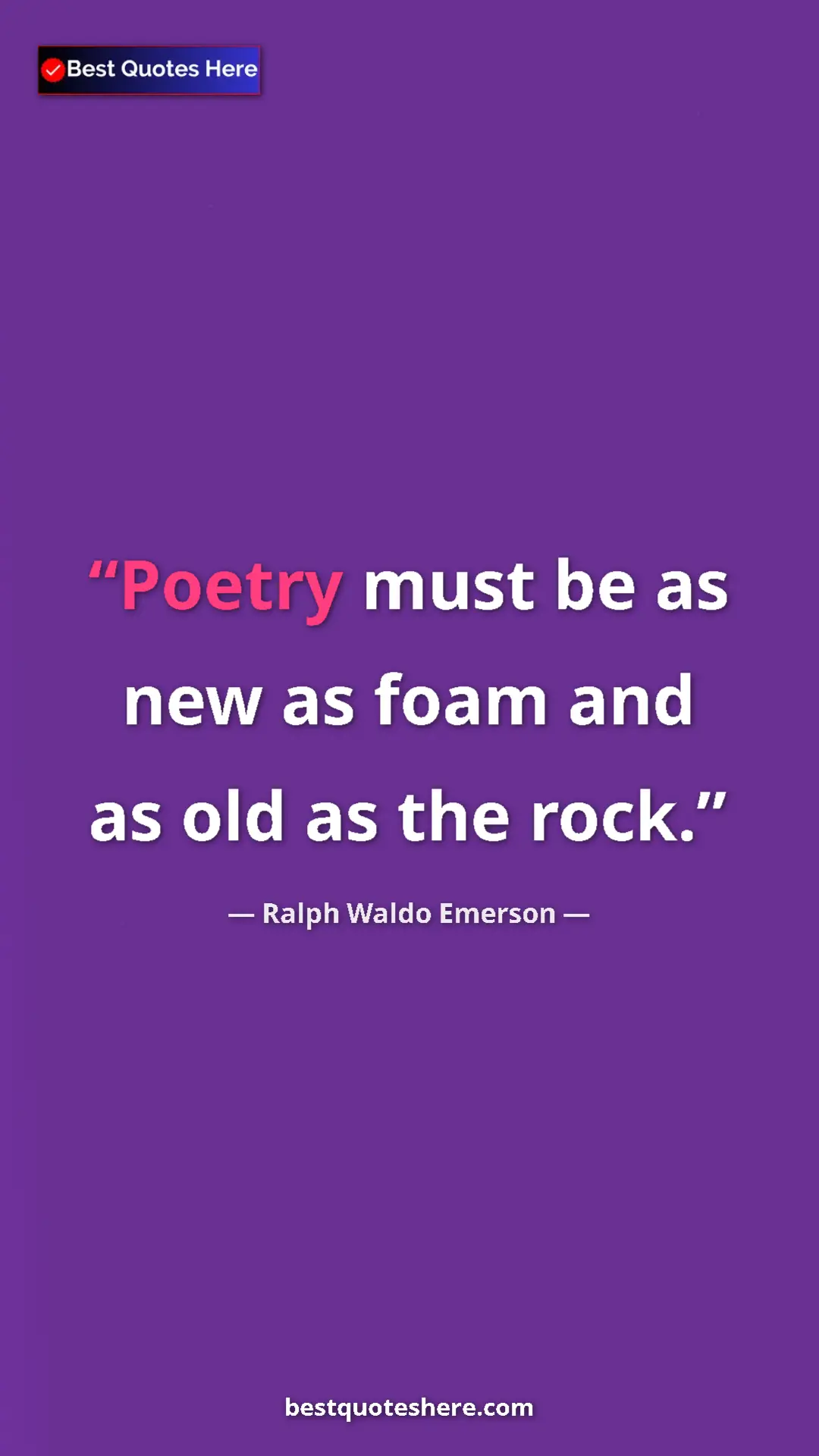 Ralph Waldo Emerson Quote Card: "Poetry must be as new as foam and as old as the rock." Pinterest quote poster by Ralph Waldo Emerson: "Poetry must be as new as foam and as old as the rock."