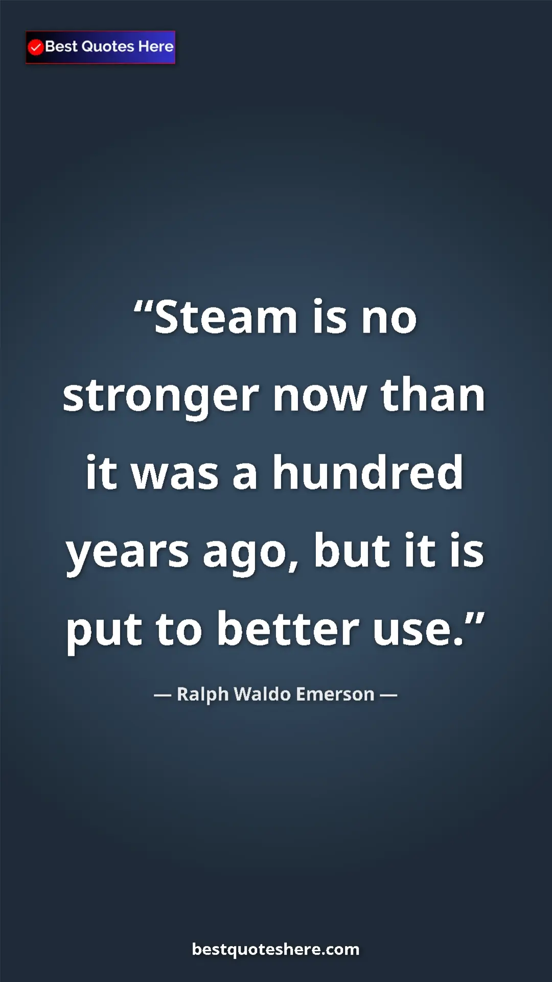 Pinterest quote poster by Ralph Waldo Emerson: "Steam is no stronger now than it was a hundred years ago, bu"