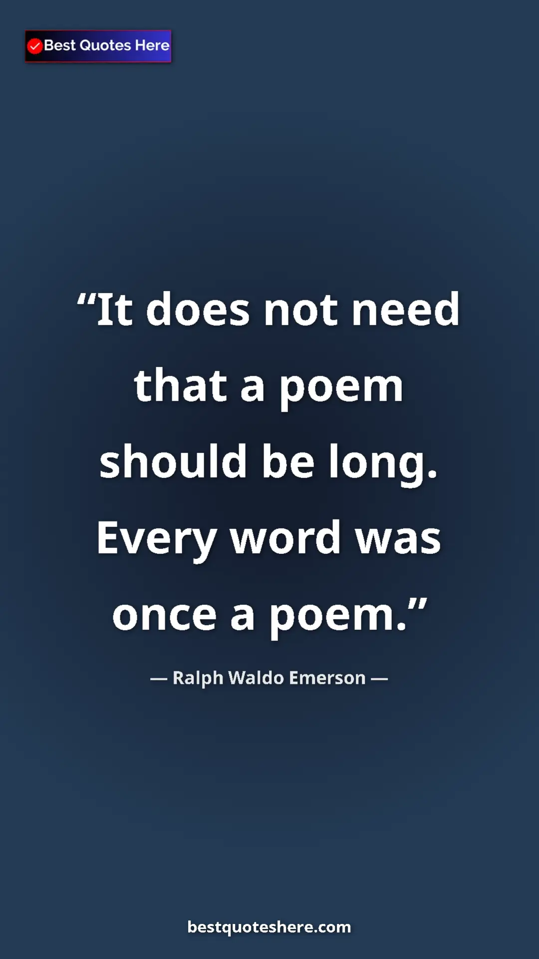 Ralph Waldo Emerson Quote Card: "It does not need that a poem should be long. Every word was..." Pinterest quote poster by Ralph Waldo Emerson: "It does not need that a poem should be long. Every word was..."