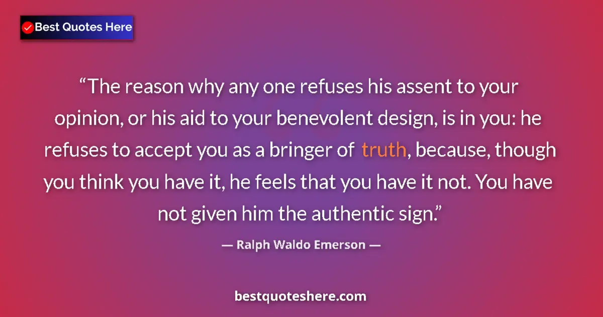 Ralph Waldo Emerson Quote: "The reason why any one refuses his assent to your opinion,..." Ralph Waldo Emerson quote: "The reason why any one refuses his assent to your opinion,..."