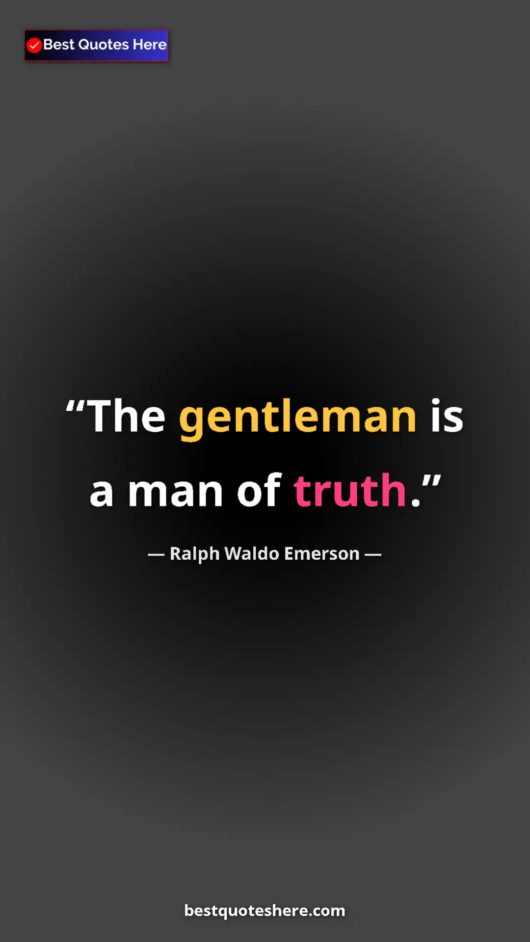 Ralph Waldo Emerson Quote Card: "The gentleman is a man of truth." Pinterest quote poster by Ralph Waldo Emerson: "The gentleman is a man of truth."