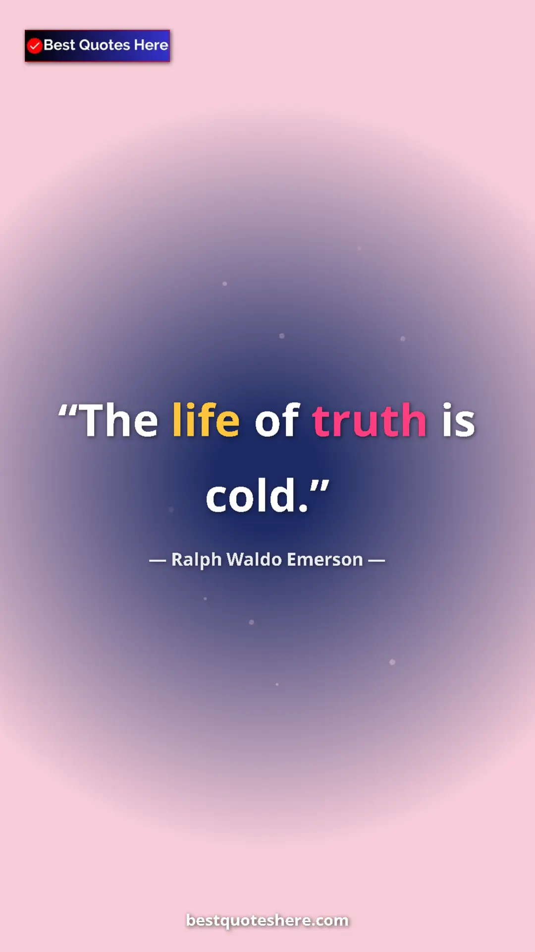 Pinterest quote poster by Ralph Waldo Emerson: "The life of truth is cold."