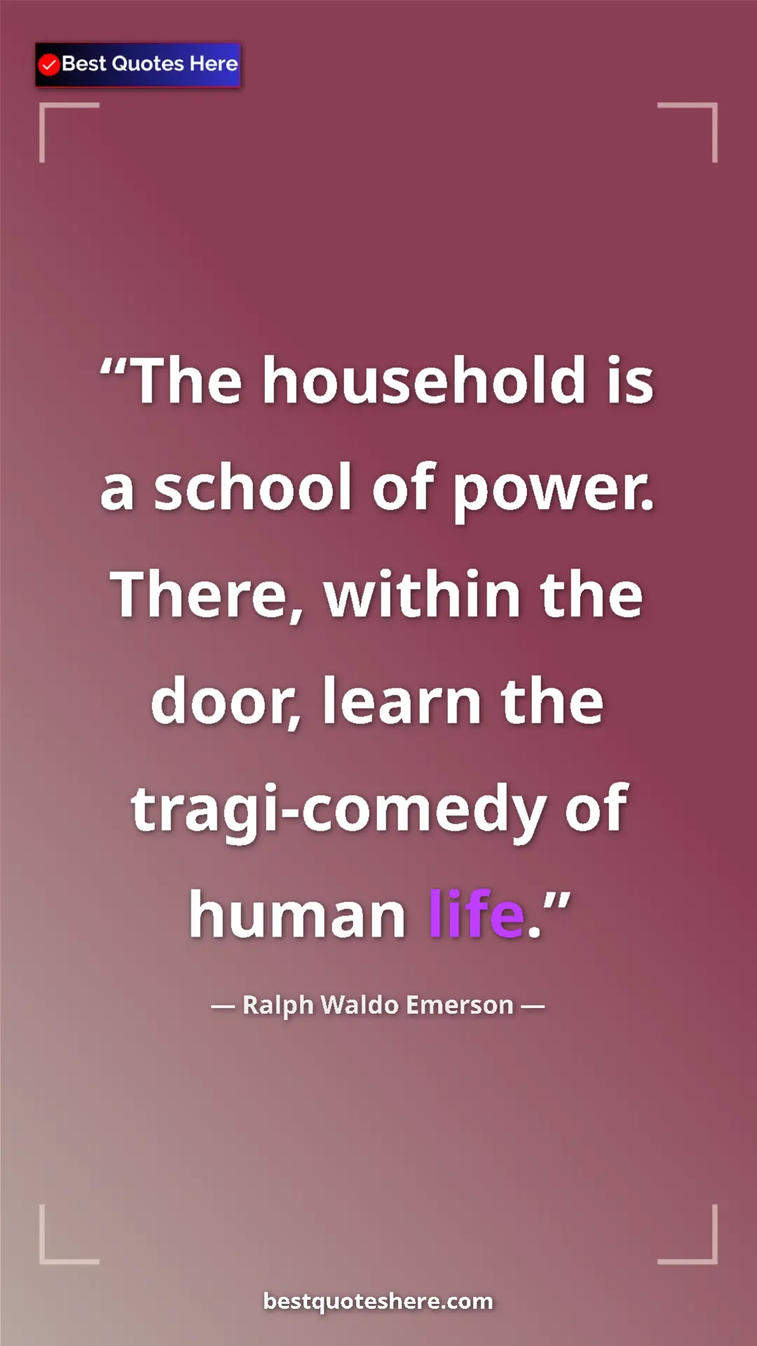 Pinterest quote poster by Ralph Waldo Emerson: "The household is a school of power. There, within the door, "