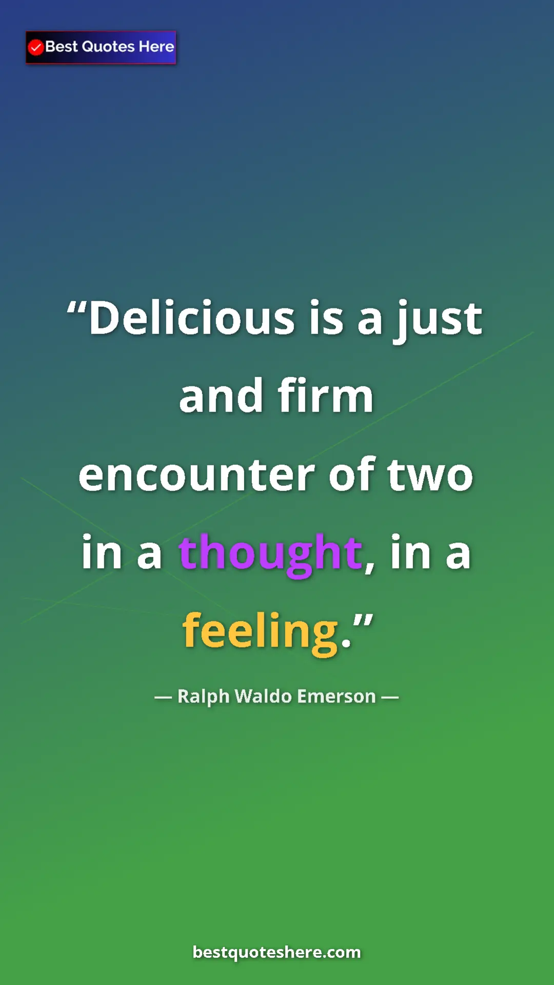 Ralph Waldo Emerson Quote Card: "Delicious is a just and firm encounter of two in a thought,..." Pinterest quote poster by Ralph Waldo Emerson: "Delicious is a just and firm encounter of two in a thought,..."