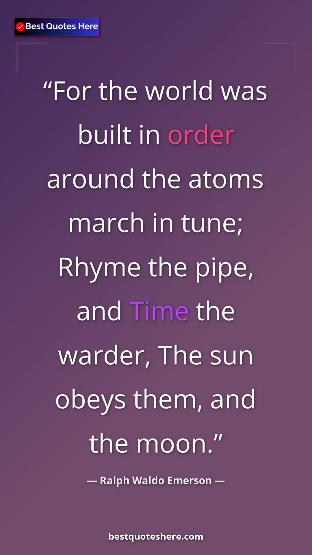 Ralph Waldo Emerson Quote Card: "For the world was built in order around the atoms march in..." Pinterest quote poster by Ralph Waldo Emerson: "For the world was built in order around the atoms march in..."