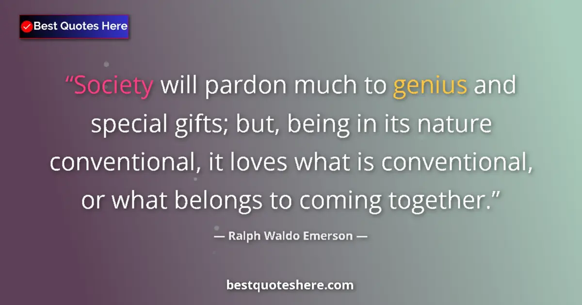 Ralph Waldo Emerson Quote: "Society will pardon much to genius and special gifts; but,..." Ralph Waldo Emerson quote: "Society will pardon much to genius and special gifts; but,..."