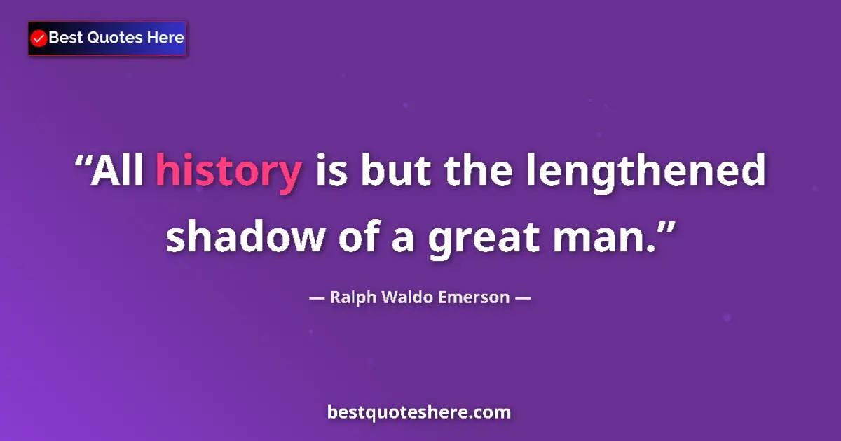 Image for the quote by Ralph Waldo Emerson: All history is but the lengthened shadow of a great man....