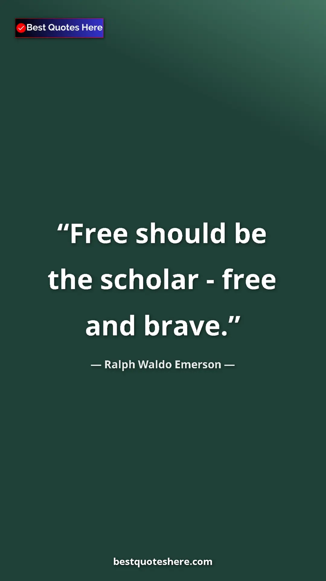 Ralph Waldo Emerson Quote Card: "Free should be the scholar - free and brave." Pinterest quote poster by Ralph Waldo Emerson: "Free should be the scholar - free and brave."