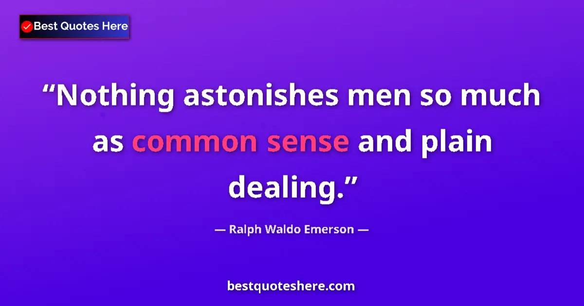 Quote by Ralph Waldo Emerson: Nothing astonishes men so much as common sense and plain dealing....