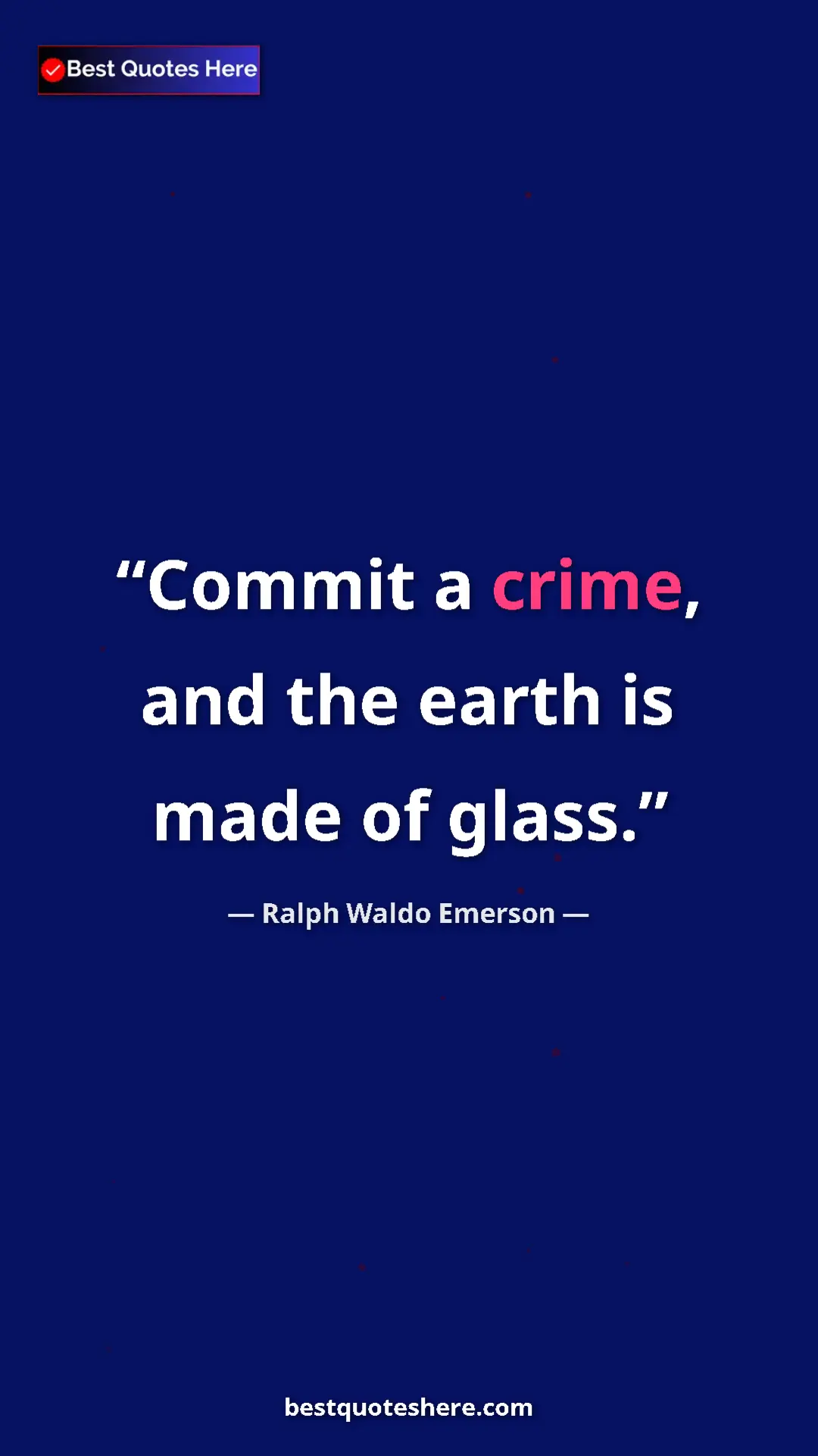 Ralph Waldo Emerson Quote Card: "Commit a crime, and the earth is made of glass." Pinterest quote poster by Ralph Waldo Emerson: "Commit a crime, and the earth is made of glass."