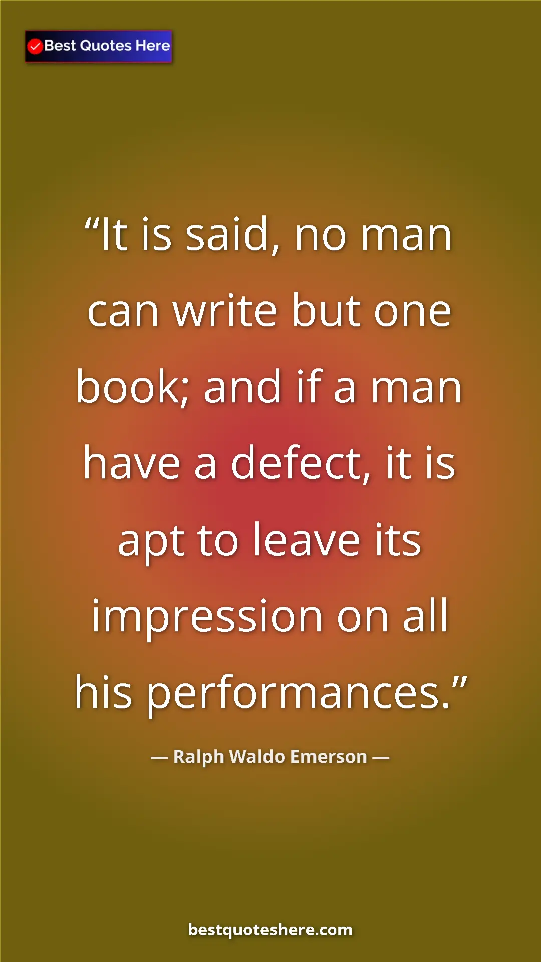 Ralph Waldo Emerson Quote Card: "It is said, no man can write but one book; and if a man..." Pinterest quote poster by Ralph Waldo Emerson: "It is said, no man can write but one book; and if a man..."