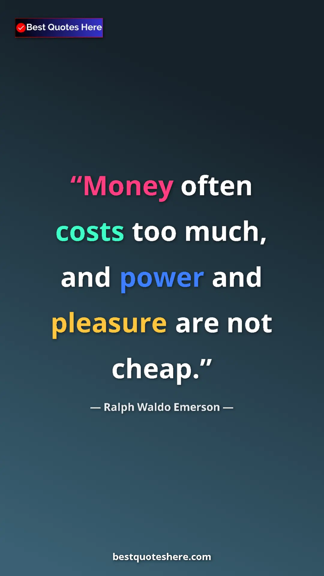 Ralph Waldo Emerson Quote Card: "Money often costs too much, and power and pleasure are not..." Pinterest quote poster by Ralph Waldo Emerson: "Money often costs too much, and power and pleasure are not..."