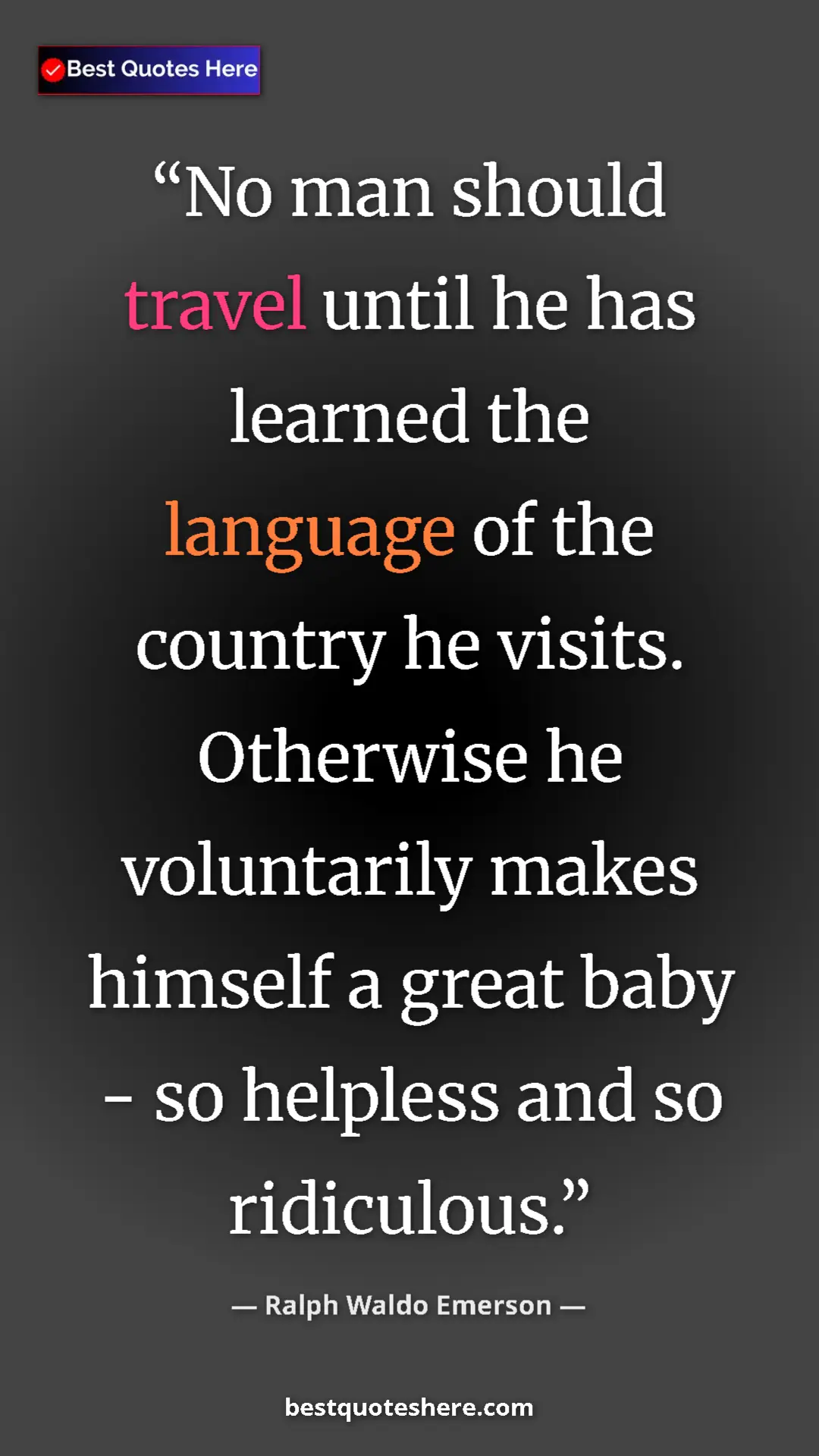 Ralph Waldo Emerson Quote Card: "No man should travel until he has learned the language of..." Pinterest quote poster by Ralph Waldo Emerson: "No man should travel until he has learned the language of..."