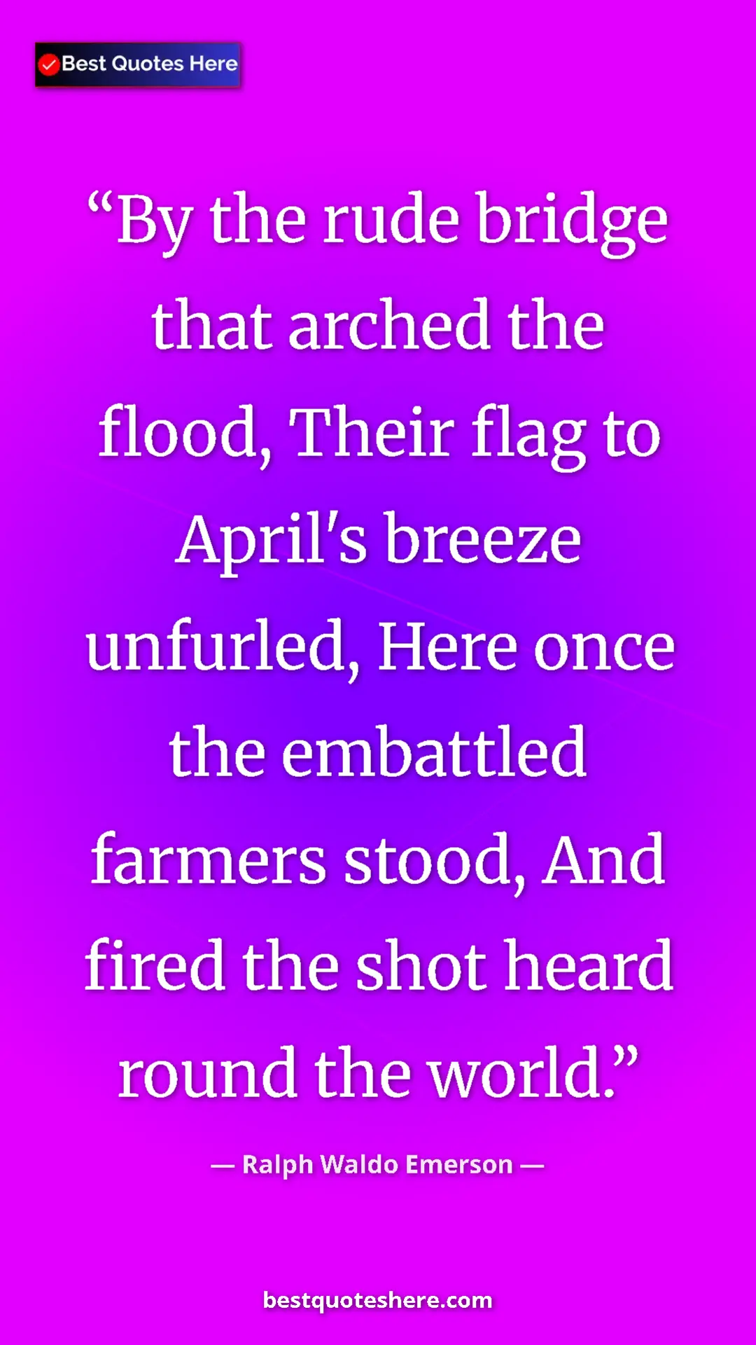 Ralph Waldo Emerson Quote Card: "By the rude bridge that arched the flood, Their flag to..." Pinterest quote poster by Ralph Waldo Emerson: "By the rude bridge that arched the flood, Their flag to..."