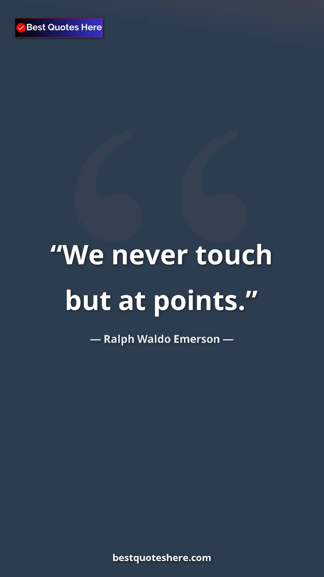 Ralph Waldo Emerson Quote Card: "We never touch but at points." Pinterest quote poster by Ralph Waldo Emerson: "We never touch but at points."