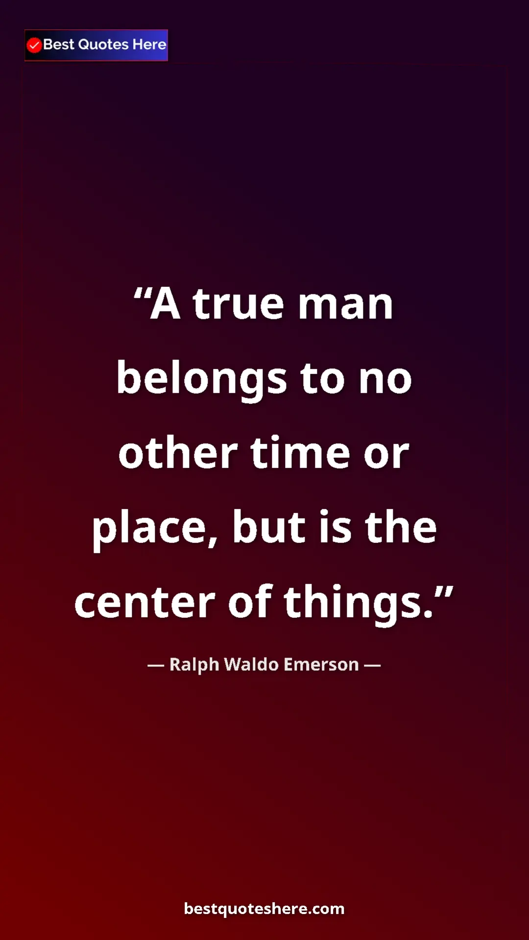 Ralph Waldo Emerson Quote Card: "A true man belongs to no other time or place, but is the..." Pinterest quote poster by Ralph Waldo Emerson: "A true man belongs to no other time or place, but is the..."