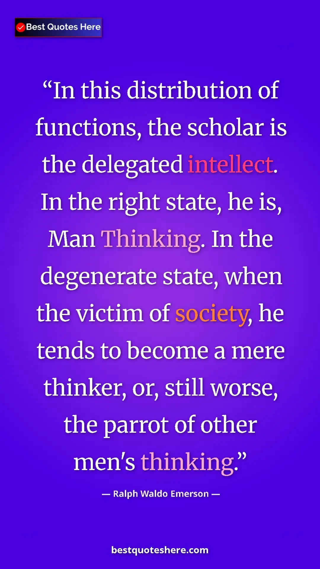 Ralph Waldo Emerson Quote Card: "In this distribution of functions, the scholar is the..." Pinterest quote poster by Ralph Waldo Emerson: "In this distribution of functions, the scholar is the..."