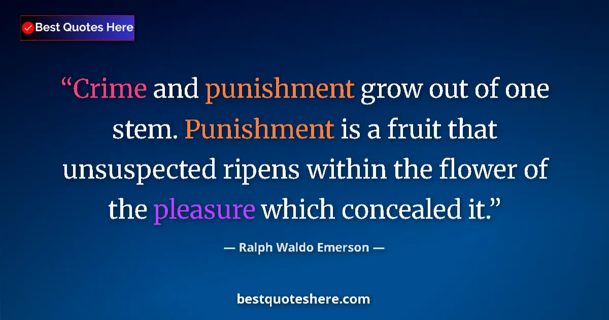 Quote by Ralph Waldo Emerson: Crime and punishment grow out of one stem. Punishment is a fruit that unsuspected ripens within the ...