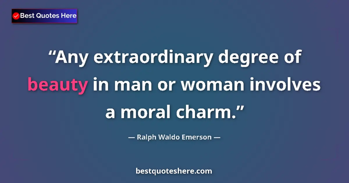 Image for the quote by Ralph Waldo Emerson: Any extraordinary degree of beauty in man or woman involves a moral charm....