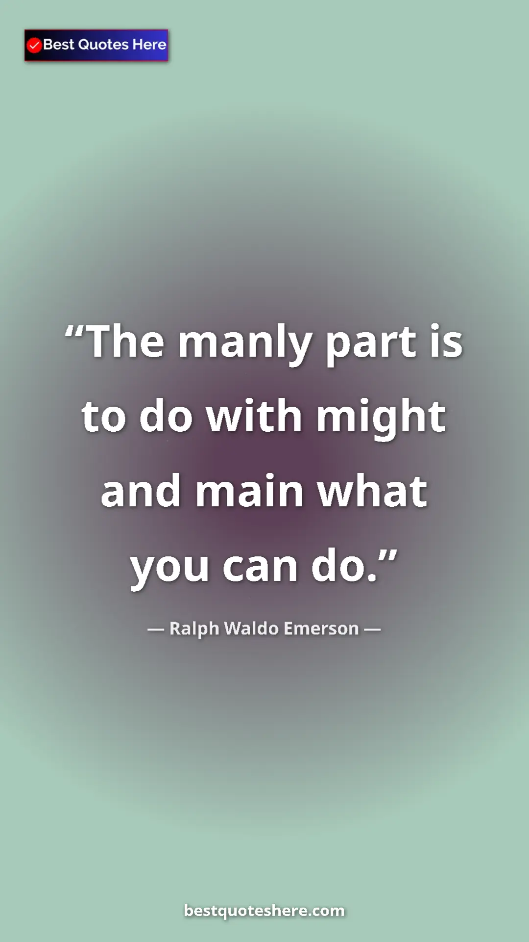 Pinterest quote poster by Ralph Waldo Emerson: "The manly part is to do with might and main what you can do."