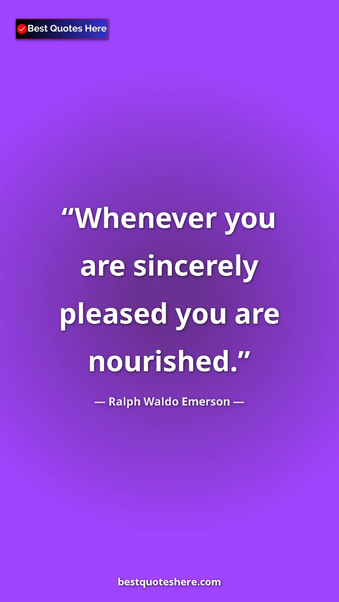 Ralph Waldo Emerson Quote Card: "Whenever you are sincerely pleased you are nourished." Pinterest quote poster by Ralph Waldo Emerson: "Whenever you are sincerely pleased you are nourished."