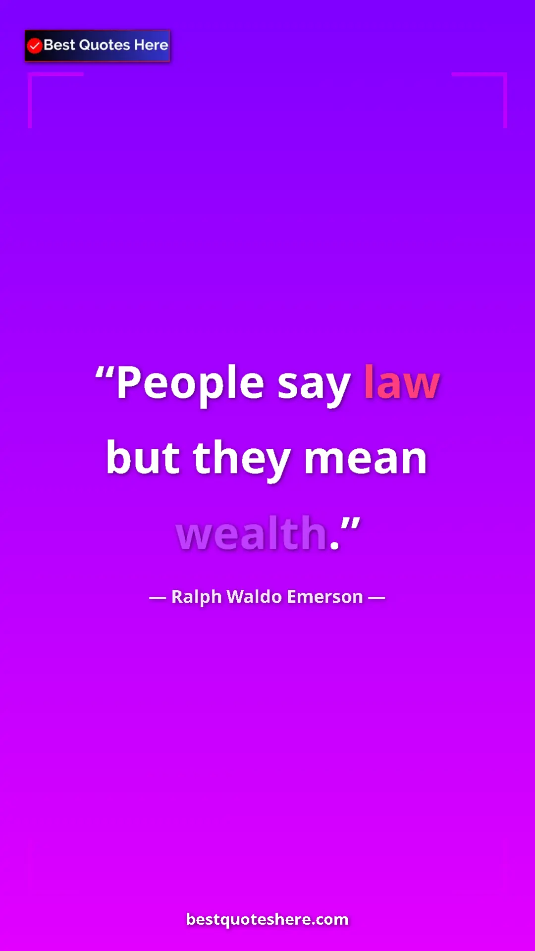 Ralph Waldo Emerson Quote Card: "People say law but they mean wealth." Pinterest quote poster by Ralph Waldo Emerson: "People say law but they mean wealth."