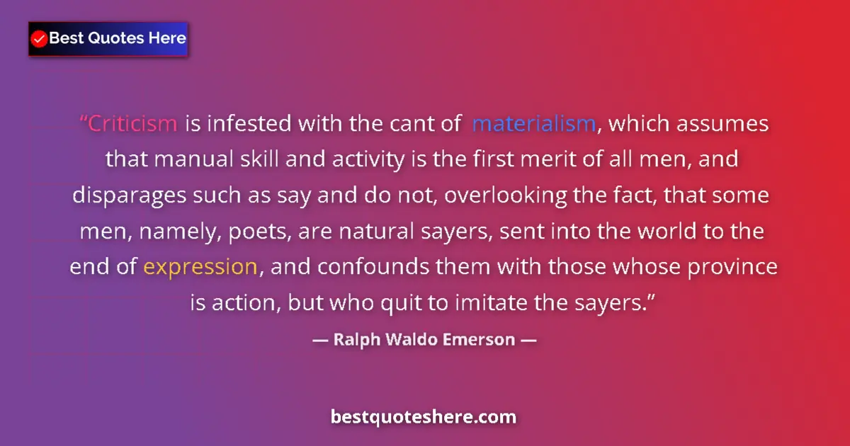 Quote by Ralph Waldo Emerson: Criticism is infested with the cant of materialism, which assumes that manual skill and activity is ...