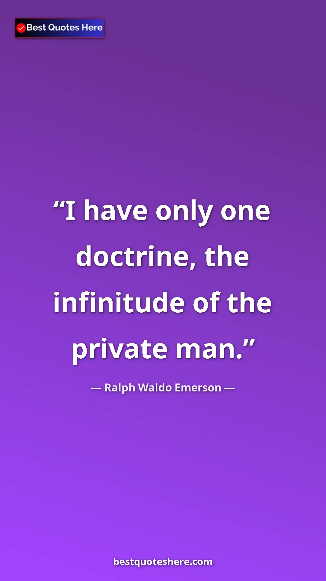 Ralph Waldo Emerson Quote Card: "I have only one doctrine, the infinitude of the private man." Pinterest quote poster by Ralph Waldo Emerson: "I have only one doctrine, the infinitude of the private man."