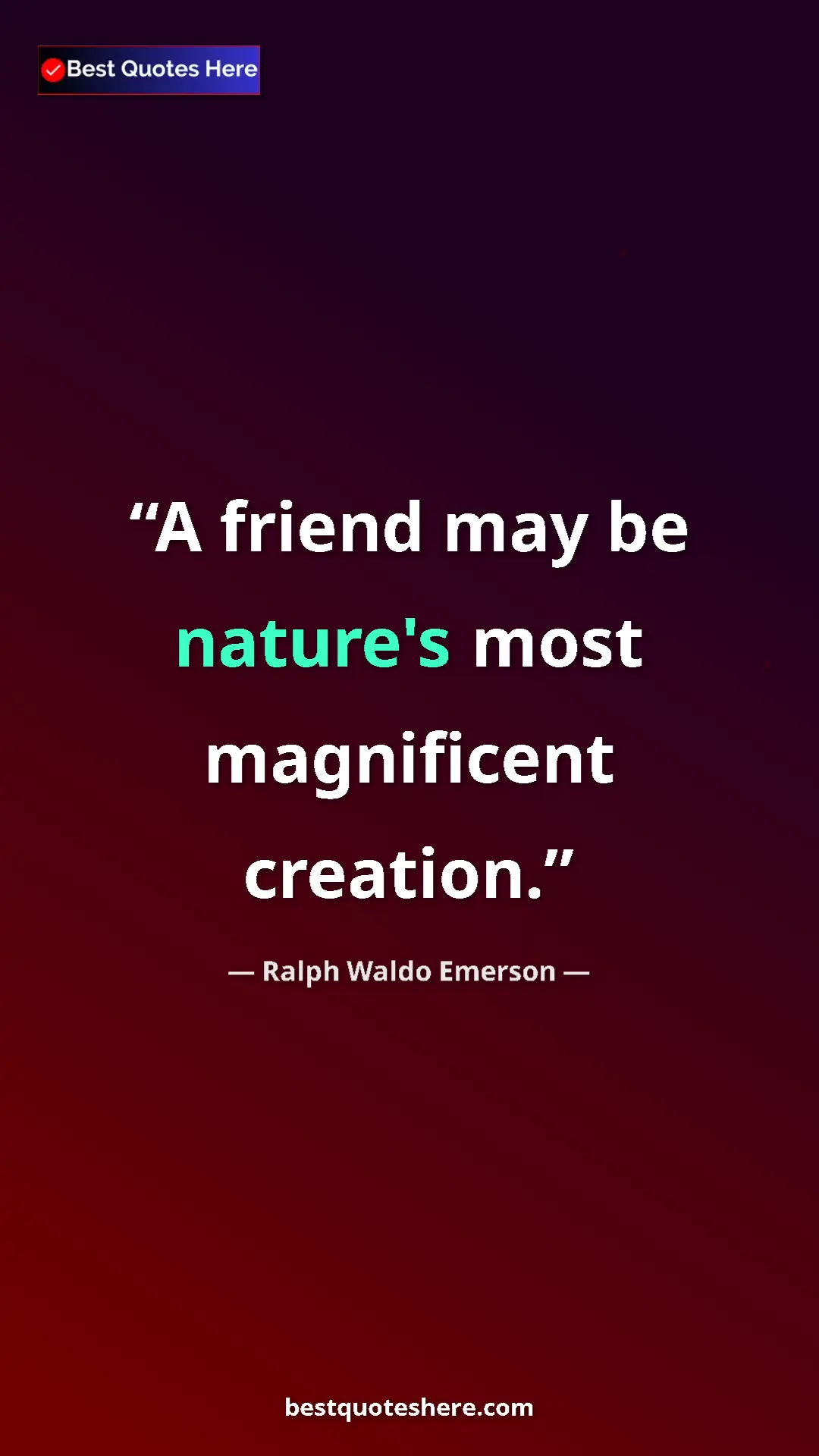 Ralph Waldo Emerson Quote Card: "A friend may be nature's most magnificent creation." Pinterest quote poster by Ralph Waldo Emerson: "A friend may be nature's most magnificent creation."