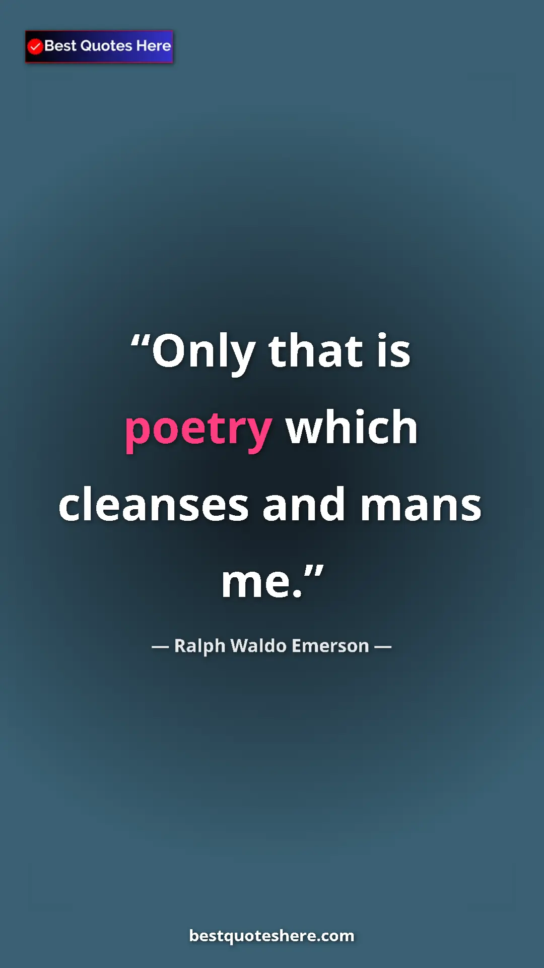 Ralph Waldo Emerson Quote Card: "Only that is poetry which cleanses and mans me." Pinterest quote poster by Ralph Waldo Emerson: "Only that is poetry which cleanses and mans me."