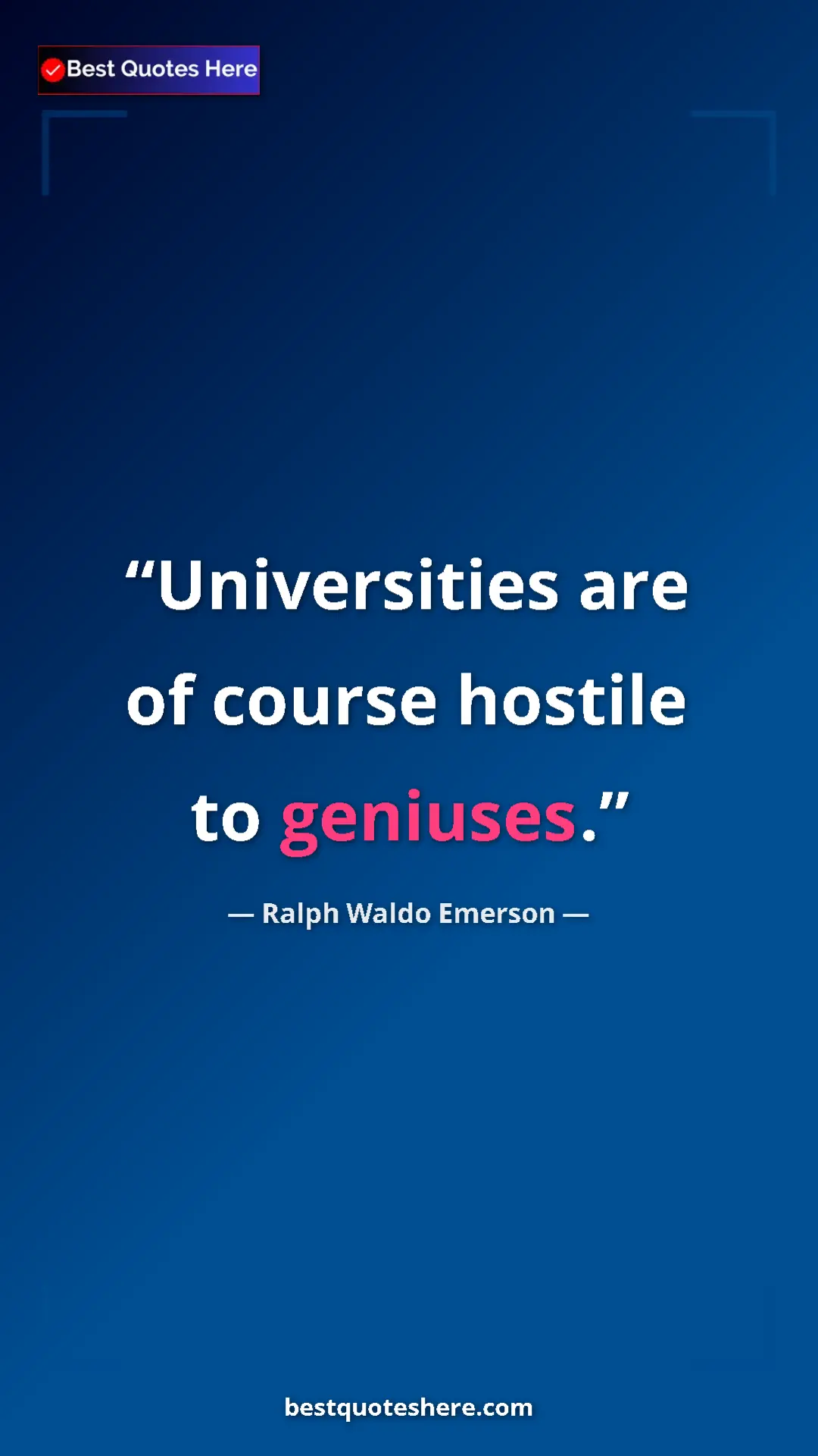 Ralph Waldo Emerson Quote Card: "Universities are of course hostile to geniuses." Pinterest quote poster by Ralph Waldo Emerson: "Universities are of course hostile to geniuses."