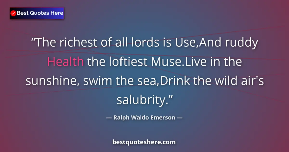 Ralph Waldo Emerson Quote: "The richest of all lords is Use,And ruddy Health the..." Ralph Waldo Emerson quote: "The richest of all lords is Use,And ruddy Health the..."