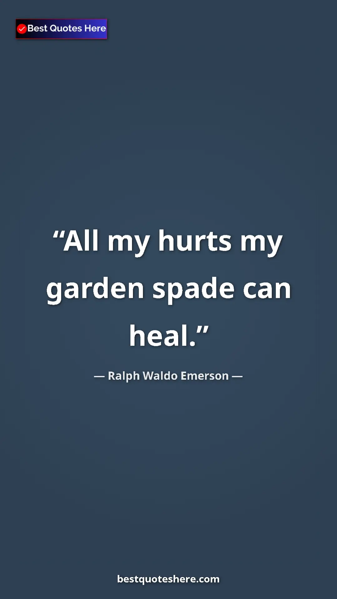 Ralph Waldo Emerson Quote Card: "All my hurts my garden spade can heal." Pinterest quote poster by Ralph Waldo Emerson: "All my hurts my garden spade can heal."