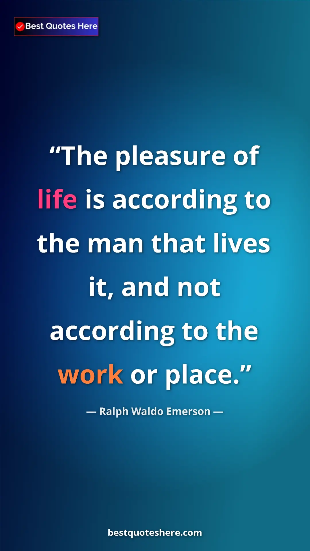 Pinterest quote poster by Ralph Waldo Emerson: "The pleasure of life is according to the man that lives it, "