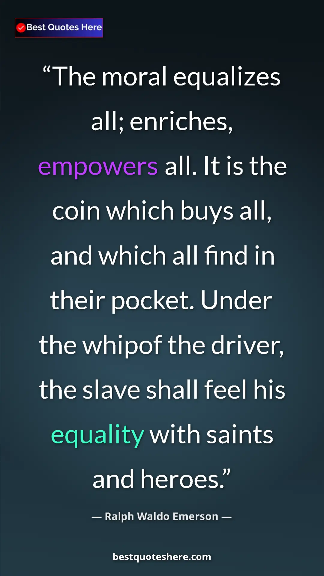 Ralph Waldo Emerson Quote Card: "The moral equalizes all; enriches, empowers all. It is the..." Pinterest quote poster by Ralph Waldo Emerson: "The moral equalizes all; enriches, empowers all. It is the..."