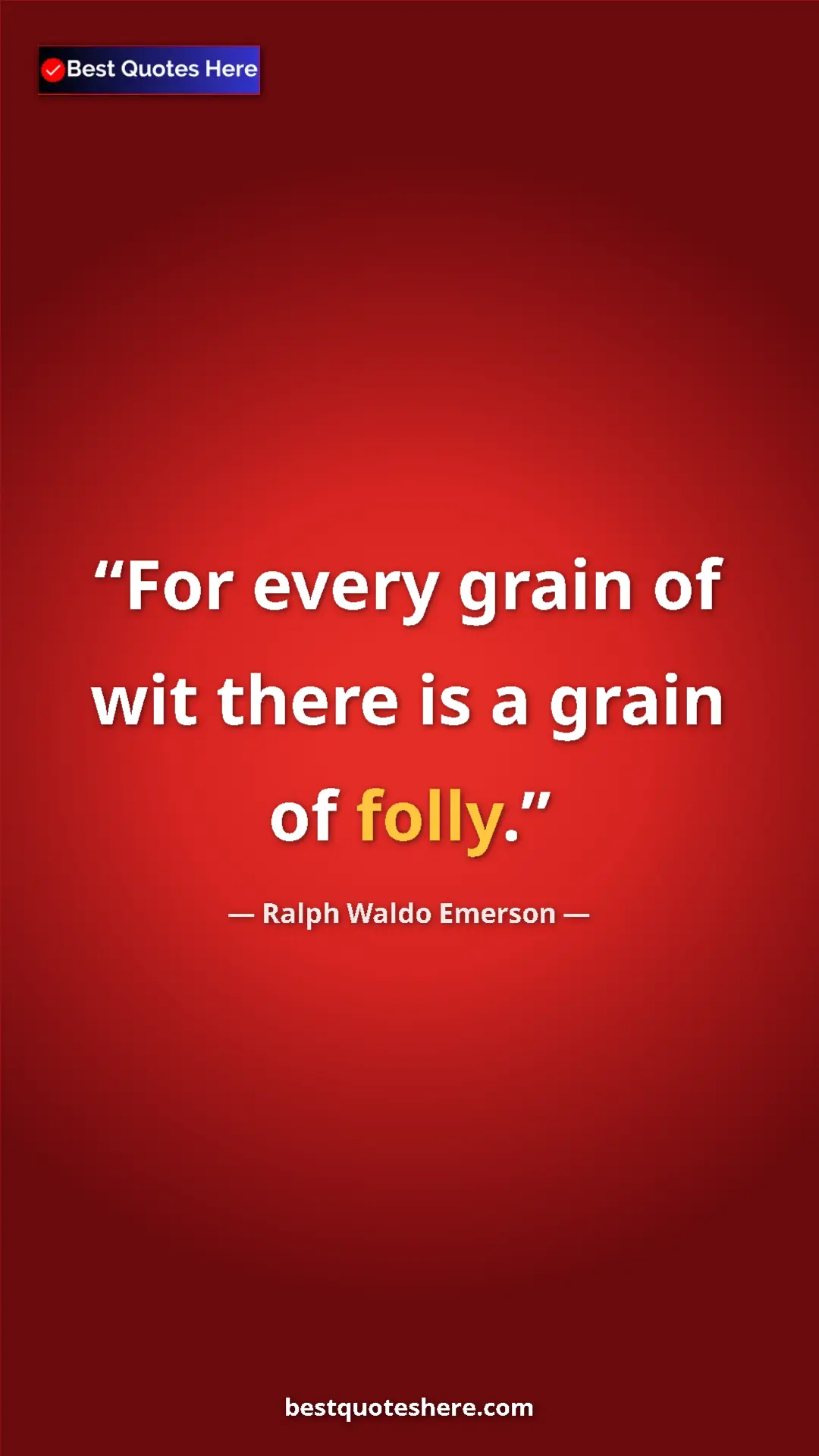 Ralph Waldo Emerson Quote Card: "For every grain of wit there is a grain of folly." Pinterest quote poster by Ralph Waldo Emerson: "For every grain of wit there is a grain of folly."